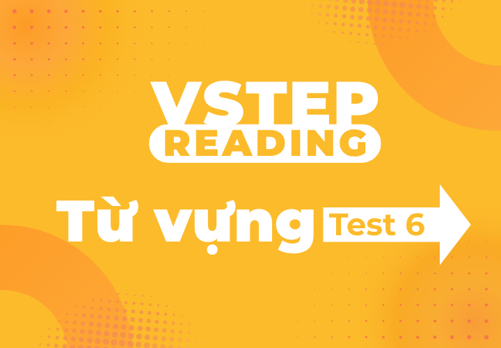 Vstep Reading - Từ Vựng - Test 6
